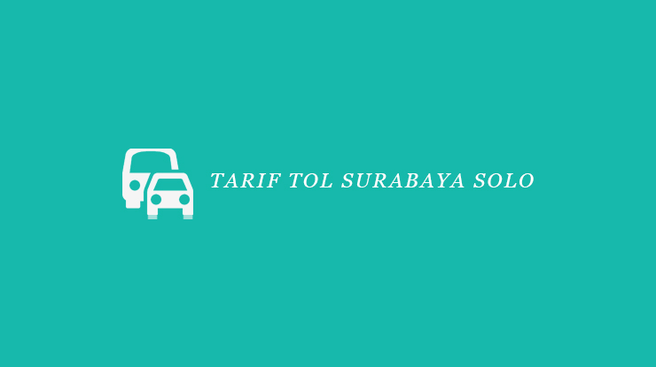 Tarif Tol Surabaya Solo