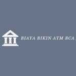Biaya Bikin ATM BCA
