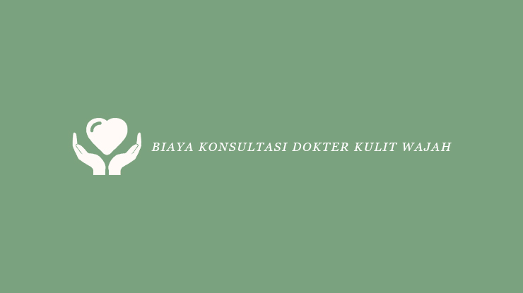 Biaya Konsultasi Dokter Kulit Wajah