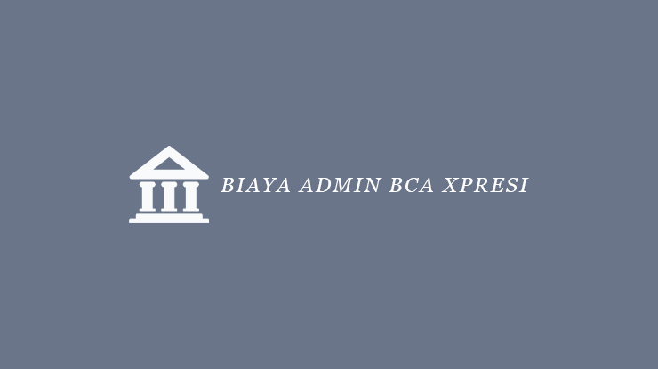 Biaya Admin BCA Xpresi