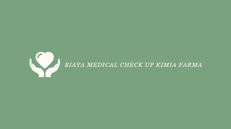 Biaya Medical Check Up Kimia Farma