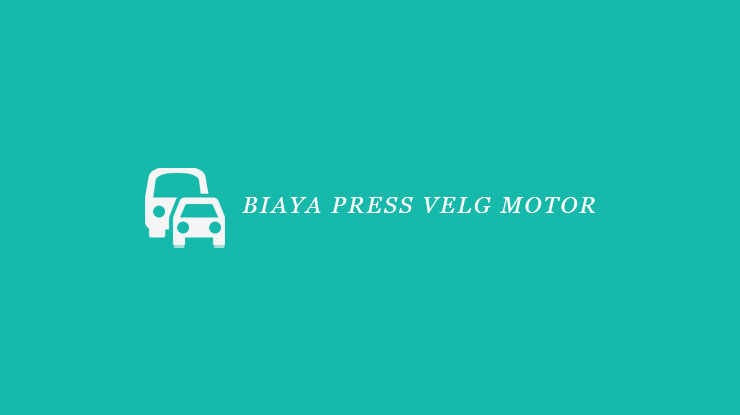 Biaya Press Velg Motor