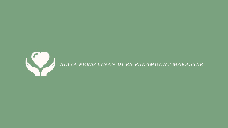 Biaya Persalinan di RS Paramount Makassar
