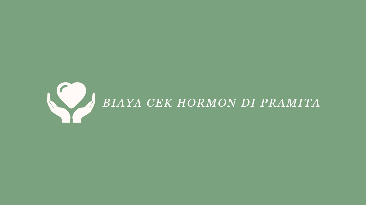 Biaya Cek Hormon di Pramita