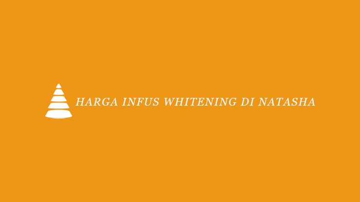 Harga Infus Whitening di Natasha