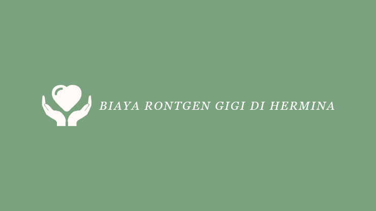 Biaya Rontgen Gigi di Hermina