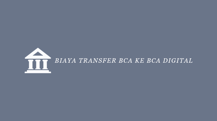 Biaya Transfer BCA ke BCA Digital