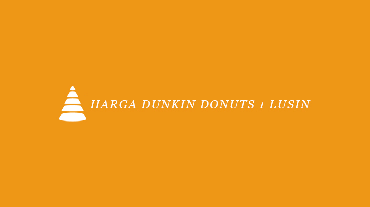4 Harga Dunkin Donuts 1 Lusin 2022 : Daftar Menu & Promo Menarik