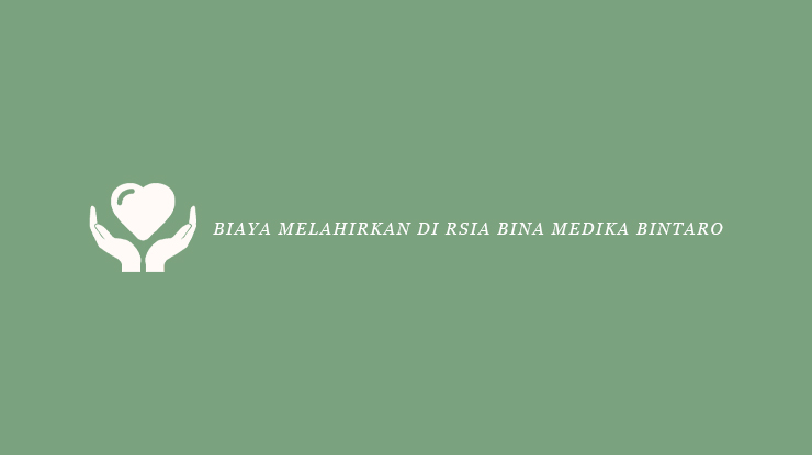 Biaya Melahirkan di RSIA Bina Medika Bintaro
