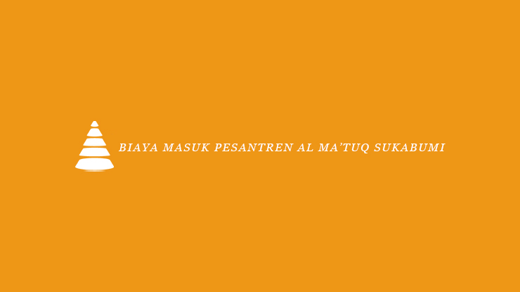 Biaya Masuk Pesantren Al Matuq Sukabumi