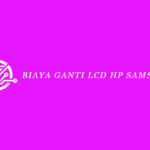 Biaya Ganti LCD HP Samsung