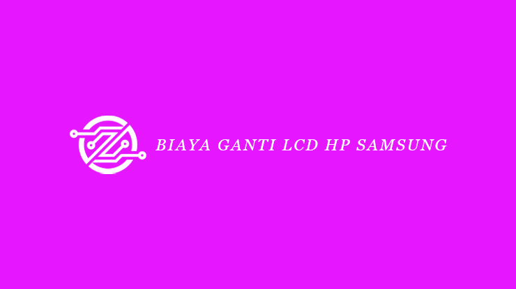 Biaya Ganti LCD HP Samsung