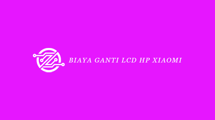 Biaya Ganti LCD HP Xiaomi