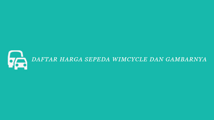 Daftar Harga Sepeda Wimcycle dan Gambarnya
