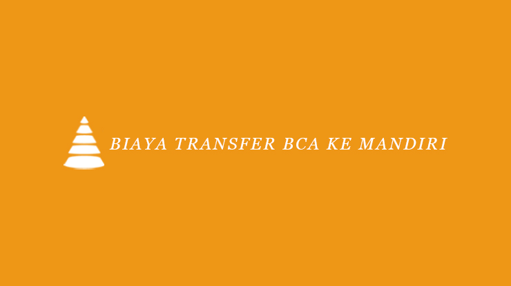 Biaya Transfer BCA ke Mandiri